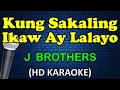 Download Lagu KUNG SAKALING IKAW AY LALAYO - J Brothers (HD Karaoke)