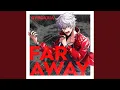FAR AWAY