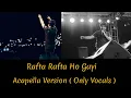 Lagu Rafta Rafta Song Acapella Version | Vocals Only - With Out Music | KK Acapella Songs | KK Raw Voice