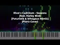 Rival x Cadmium - Seasons (feat. Harley Bird) [Futuristik \u0026 Whogaux Remix]  (Piano Cover)