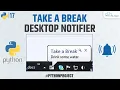 How to Create Take a Break Desktop Notification System in Python Python Project