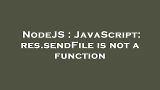 NodeJS JavaScript res sendFile is not a function