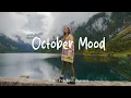 Download Lagu October Mood 🍂 Songs that makes you feel better mood  | Best Indie/Pop/Folk/Acoustic Playlist
