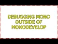 Debugging Mono outside of MonoDevelop