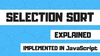 Selection Sort Explained Implemented in JavaScript