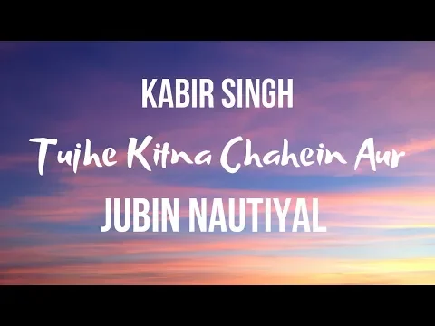 Download MP3 Tujhe Kitna Chahein Aur hum | Kabir Singh | | Jubin Nautiyal | Song Lyrics