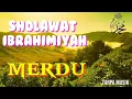 Download Lagu SHOLAWAT IBRAHIMIYAH.. MERDU TANPA MUSIK