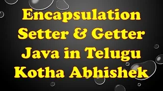 Encapsulation in Java in Telugu by Kotha Abhishek Setter and Getter methods in java telugu