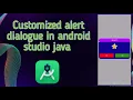 How to create customized alert dialog in android studio java with source code