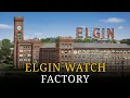 Inside the Elgin Watch Factory How America s Watch Empire Collapsed