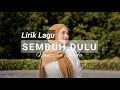 SEMBUH DULU (LIRIK) || NADZIRA SHAFA