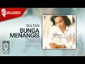 Download Lagu Sultan - Bunga Menangis (Official Karaoke Video)