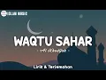 Download Lagu Lirik WAQTU SAHAR _ Ai Khodijah (Telah Lahir Cahaya Penerang Jiwa) Lirik Arab, Latin \u0026 Terjemahan