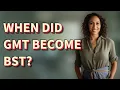 When did GMT become BST