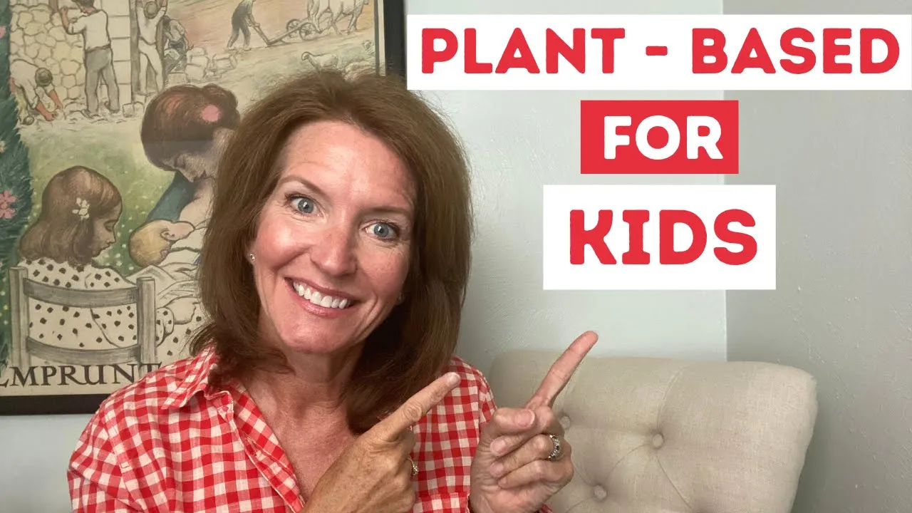 PLANT-BASED DIETS FOR KIDS   Everything You Need to Know to Get Started with Kids