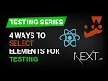 4 Ways To Select Any Element For Testing in React js and Next js