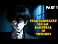 Transmigrated as an Immortal in Twilight Part 1