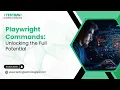 Master Playwright Commands for Faster Web Automation Boost Your Test Scripts