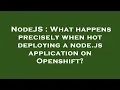 NodeJS What happens precisely when hot deploying a node js application on Openshift