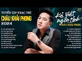Download Lagu Lk Nhạc Trẻ Châu Khải Phong 2024 Hay Nhất | Kẻ Viết Ngôn Tình, Anh Làm Gì Sai, Không Trọn Vẹn Nữa,..
