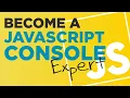 Become A JavaScript Console Expert