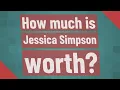 How much is Jessica Simpson worth