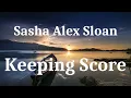 Sasha Alex Sloan - Keeping Score (lyrics)