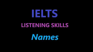 Part 2 of IELTS Listening Skills - SPELLING NAMES