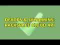 DevOps SysAdmins Rackspace Cloud API