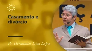 Casamento e divórcio - Pr Hernandes  Dias Lopes