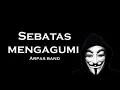 Download Lagu Lirik arpas band sebatas mengagumi