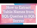 How to Extract Table Names from SQL Queries in SQL Server