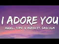 Download Lagu HUGEL, Topic \u0026 Arash - I Adore You (Lyrics) feat. Daecolm