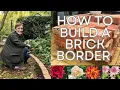 HOW TO BUILD A BRICK GARDEN BORDER - JOIN ME AS I EDGE A GARDEN BED WITH BRICK IN MY COTTAGE GARDEN
