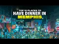 Top 10 Places To Have Dinner In Memphis Memorable Dining Experiences Best Memphis Restaurants