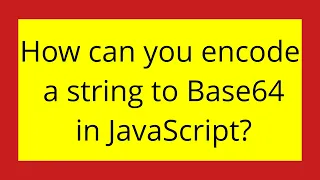 How can you encode a string to Base64 in JavaScript