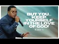 But You Keep Yourself in the Love of God Part 1