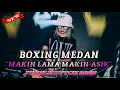 Download Lagu MAKIN LAMA MAKIN ASIK DJ BOXING MEDAN FULL BASS JUNGLE DUTCH REMIX TERBARU 2025