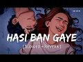 Download Lagu Hasi Ban Gaye (Slowed + Reverb) | Ami Mishra | Hamari Adhuri Kahani | SR Lofi