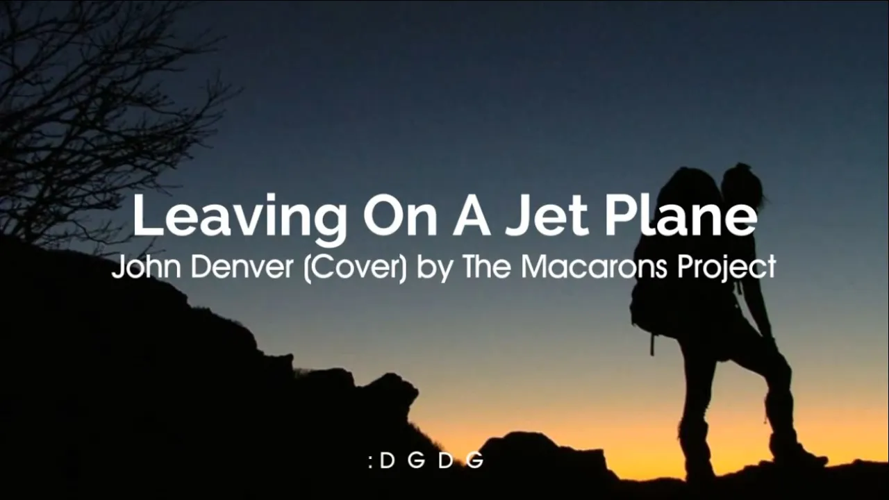 John Denver - Leaving On A Jet Plane Cover by The Macarons Project Lyrics, Terjemah dan Chord John Denver - Leaving On A Jet Plane Cover by The Macarons Project Lyrics, Terjemah dan Chord