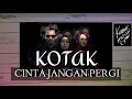 Download Lagu KOTAK - CINTA JANGAN PERGI