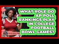 What Role Do AP Poll Rankings Play In College Football Bowl Games - College Football Chronicles