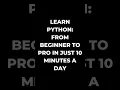 Learn Python From Beginner to Pro in Just 10 Minutes a Day