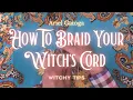 How To Braid Your Witch s Cord - Witchy Tips with Ariel Gatoga