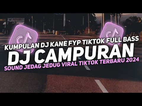 Download MP3 DJ CAMPURAN VIRAL TIK TOK 2024 JEDAG JEDUG FULL BASS TERBARU