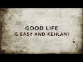 Good Life Lyrics Kehlani G-eazy