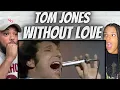 GEEZ TOM FIRST TIME HEARING Tom Jones - Without Love REACTION
