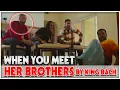 When You Meet Her Brothers by King Bach