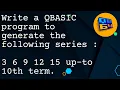 Q Write a QBASIC program to generate the following series 3 6 9 12 15 up-to 10th term