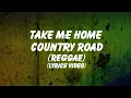 Take Me Home Country Road ( Reggae ) Lyrics